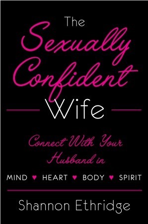 The Sexually Confident Wife: Connecting with Your Husband Mind Body Heart Spirit (Hardcover)