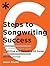 Six Steps to Songwriting Success: The Comprehensive Guide to Writing and Marketing Hit Songs
