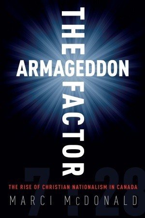 The Armageddon Factor: The Rise of Christian Nationalism in Canada (Hardcover)