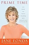 Prime Time: Love, Health, Sex, Fitness, Friendship, Spirit: Making the Most of All of Your Life