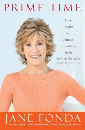 Prime Time: Love, Health, Sex, Fitness, Friendship, Spirit: Making the Most of All of Your Life (Hardcover)