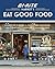 Bi-Rite Market's Eat Good Food: A Grocer's Guide to Shopping, Cooking & Creating Community Through Food [A Cookbook]