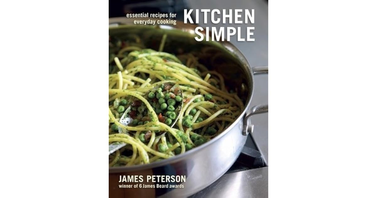 Kitchen Simple Essential Recipes for Everyday Cooking by James Peterson