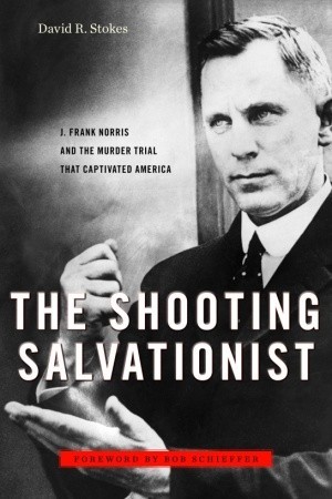 The Shooting Salvationist: J. Frank Norris and the Murder Trial that Captivated America (Hardcover)