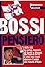 Il Bossi pensiero: 1979-1993. La prima raccolta di scritti e discorsi per capire chi è e che cosa vuole davvero l'uomo più temuto d'Italia