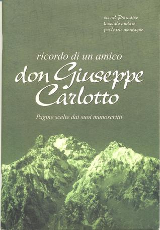 Ricordo di un amico: Don Giuseppe Carlotto Pagine scelte dai suoi manoscritti (Unknown Binding)
