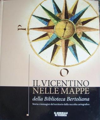 Il Vicentino nelle Mappe della Biblioteca Bertoliana: Storia e immagini del territorio dalla raccolta cartografica