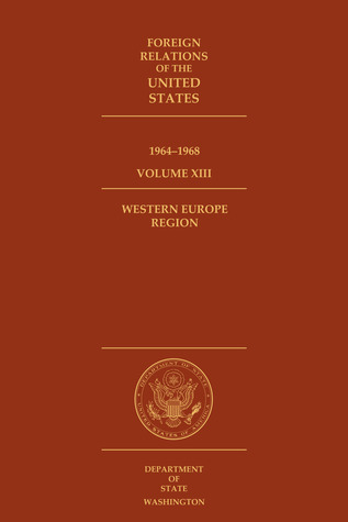 Foreign Relations of the United States, 1964–1968, Volume XIII, Western Europe Region