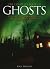 The Complete Book of Ghosts: A Fascinating Exploration of the Spirit World, from Apparitions to Haunted Places