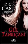 Gül Tanrıçası (Tanrıça Serisi, #4) by P.C. Cast