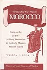 The Hundred Years War For Morocco: Gunpowder And The Military Revolution In The Early Modern Muslim World (History and Warfare)