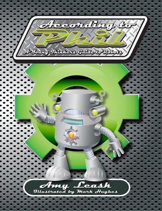 According to Phil: A Young Thinker's Guide to Robots