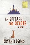 An Epitaph for Coyote by Bryan R. Dennis