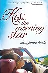 Kiss the Morning Star by Elissa Janine Hoole