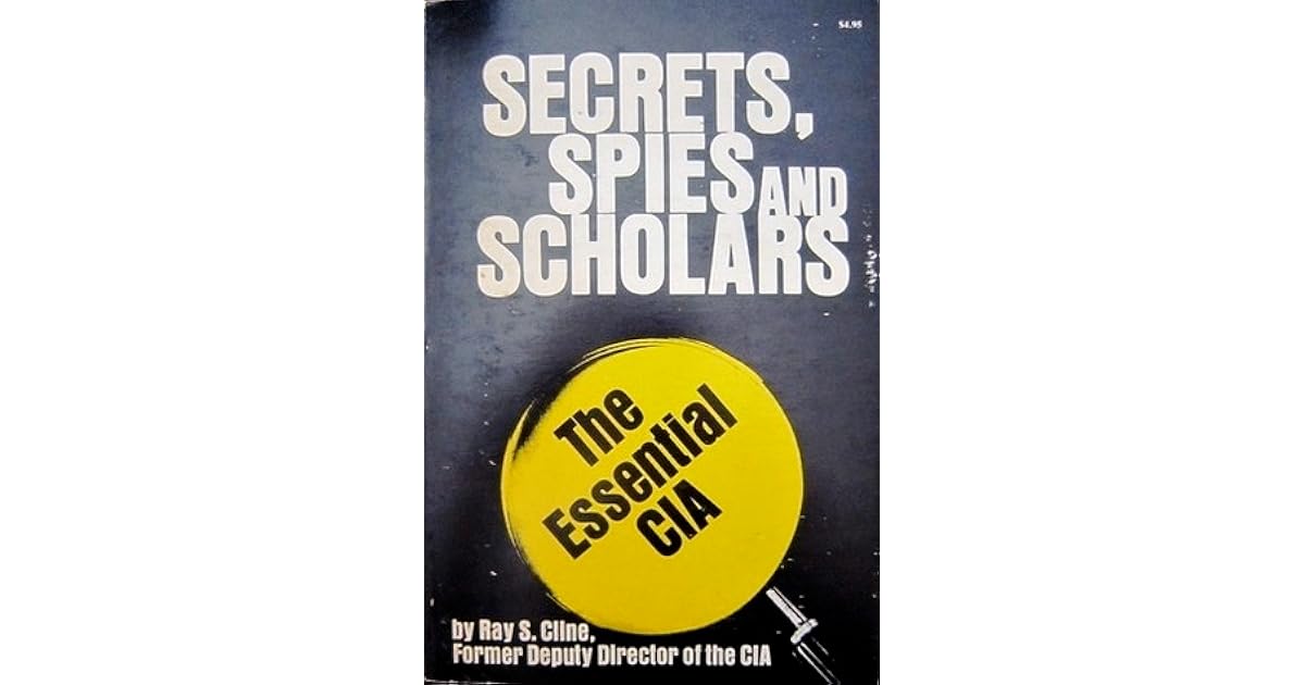 Secrets, Spies And Scholars The Essential CIA by Ray S. Cline