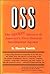 OSS: The Secret History of America's First Central Intelligence Agency