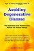 Avoiding Degenerative Disease, How to have the BEST odds of by Don Bennett Avoiding Degenerative Disease, How to have the BEST odds of by Don Bennett