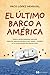 El ultimo barco a america