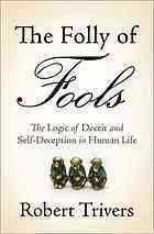 The Folly of Fools: The Logic of Deceit and Self-Deception in Human Life (Hardcover)