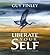Liberate Your Self: The Courage to Let Go and Live Fearlessly