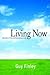 Living Now: Secrets of the Extraordinary Life