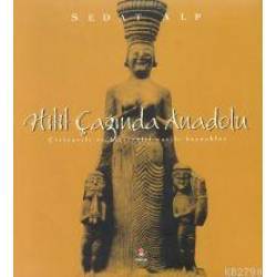 Hitit Çağında Anadolu: Çiviyazılı ve Hiyeroglif Yazılı Kaynaklar (Hardcover)