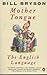 Mother Tongue - The English Language by Bill Bryson