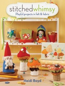 Stitched Whimsy: A Playful Pairing of Felt & Fabric (Paperback)