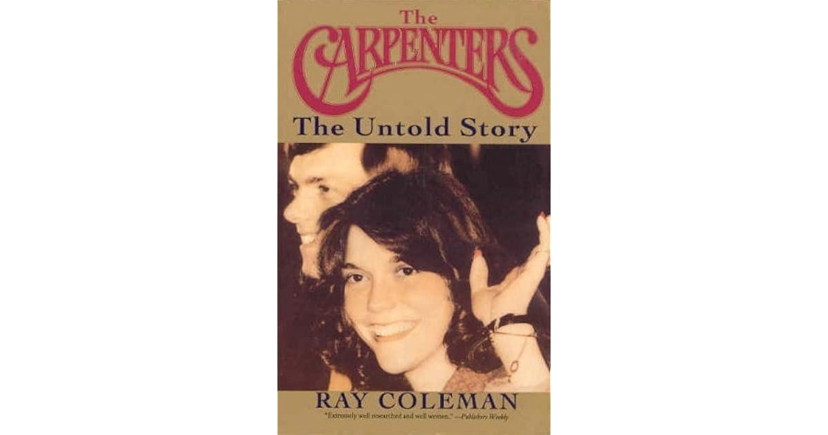 The Carpenters The Untold Story An Authorized Biography by Ray Coleman