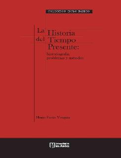 La Historia Del Tiempo Presente: Historiografía, Problemas Y Métodos