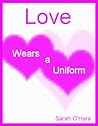 Love Wears a Uniform Love Wears a Uniform