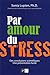 PAR AMOUR DU STRESS