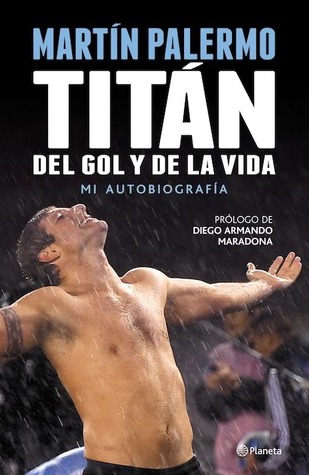 Martín Palermo: Titán del gol y de la vida