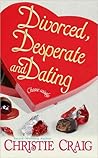 Divorced, Desperate And Dating by Christie Craig