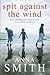 Spit Against the Wind by Anna        Smith