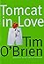 Tomcat in Love by Tim O'Brien