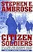 Citizen Soldiers by Stephen E. Ambrose