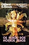 Os Filhos dos Nossos Filhos by Clifford D. Simak