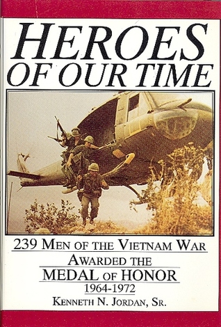 Heroes of Our Time: 239 Men of the Vietnam War Awarded the Medal of Honor