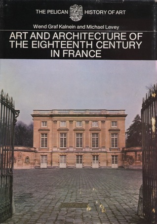 The Art and Architecture of the 18th Century in France (Pelican History of art)