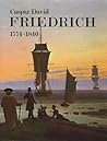 Caspar David Friedrich, 1774-1840: romantic landscape painting in Dresden: catalogue of an exhibition held at the Tate Gallery, London, 6 September-16 October, 1972,