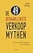 De 49 gevaarlijkste verkoopmythen: hoe je ze kunt herkennen (en vermijden)