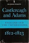 Castlereagh and Adams by Bradford Perkins