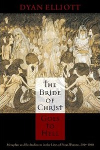 The Bride of Christ Goes to Hell: Metaphor and Embodiment in the Lives of Pious Women, 200-1500 (The Middle Ages Series)