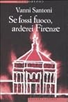 Se fossi fuoco, arderei Firenze by Vanni Santoni