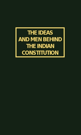 The Ideas and Men Behind the Indian Constitution; Selections from the Constituent Assembly Debates - 1946-1949 (Hardcover)