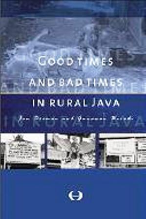 Good Times and Bad Times in Rural Java: Case Study of Socio-Economic Dynamics in Two Villages towards the End of the Twentieth Century (Verhandelingen ... voor Taal-, Land- en Volkenkunde, 195)
