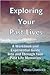 Exploring Your Past Lives: A Workbook and Experiential Guide Into and Through Your Past Life Memories