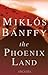 The Phoenix Land: The Memoirs of Count Miklos Banffy