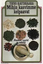Mihin kasvimme kelpaavat - Ruokaa, ryytiä ja rohtoa luonnosta (Hardcover)